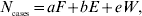 N_{_{{{\rm cases}}} } \equals aF \plus bE \plus eW\comma\hfill