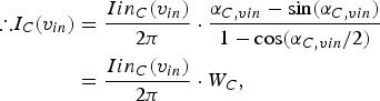 \eqalign{\therefore I_{C} \lpar v_{in} \rpar &= {Iin_{C} \lpar v_{in} \rpar \over 2\pi} \cdot {\alpha_{C \comma vin} - \sin \lpar \alpha _{C \comma vin} \rpar \over 1 - \cos \lpar \alpha_{C \comma vin} / 2 \rpar } \cr & ={Iin_{C} \lpar v_{in} \rpar \over 2\pi} \cdot W_{C},}