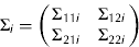 $$\Sigma _i = \left( {\matrix{ {\Sigma _{11i}} & {\Sigma _{12i}} \cr {\Sigma _{21i}} & {\Sigma _{22i}} \cr}} \right)$$
