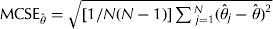 ${\rm MCSE}_{\hat \theta} = \sqrt {[1/N(N - 1)]\sum {_{\,j = 1}^N (\hat \theta _j - \hat \theta )^2}} $