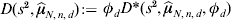 D\lpar s^{\setnum{2}} \comma \widehat\mu _{N\comma n\comma d} \rpar {\colone} \phi _{d} D\ast \lpar s^{\setnum{2}} \comma \widehat\mu_{N\comma n\comma d} \comma \phi _{d} \rpar