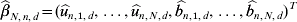 \widehat\beta _{N\comma n\comma d} \equals \lpar \widehat u_{n\comma \setnum{1}\comma d} \comma \ldots \comma \widehat u_{n\comma N\comma d} \comma \widehat b_{n\comma \setnum{1}\comma d} \comma \ldots \comma \widehat b_{n\comma N\comma d} \rpar ^{T}