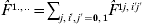\hats{F}^{\,\setnum{1}.\comma..} \equals \sum\nolimits_{j\comma i\prime\comma j\prime \equals \setnum{0}\comma \setnum{1}} {\hats{F}^{\,\setnum{1}j\comma i\prime j\prime} } 