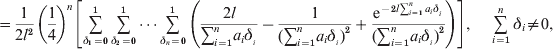 \hskip64pt\equals {1 \over {2l^{\setnum{2}} }}\left( {{1 \over 4}} \right)^{n} \left[ {\mathop\sum\limits_{\delta _{\setnum{1}} \equals \setnum{0}}^{\setnum{1}} {\mathop\sum\limits_{\delta _{\setnum{2}} \equals \setnum{0}}^{\setnum{1}} \cdots {\mathop\sum\limits_{\delta _{n} \equals \setnum{0}}^{\setnum{1}} {\left( {{{2l} \over {\sum\nolimits_{i \equals \setnum{1}}^{n} {a_{i} } \delta _{_{i} } }} \minus {1 \over {\lpar \sum\nolimits_{i \equals \setnum{1}}^{n} {a_{i} } \delta _{_{i} } \rpar ^{\setnum{2}} }} \plus {{{\rm e}^{ \minus \setnum{2}l\mathop\sum\nolimits_{{i \equals \setnum{1}}}^{n} {a_{i} } \delta _{{_{i} }} } } \over {\lpar \sum\nolimits_{i \equals \setnum{1}}^{n} {a_{i} } \delta _{_{i} } \rpar ^{\setnum{2}} }}} \right)} } } } \right]\comma \quad \mathop\sum_{i \equals \setnum{1}}^{n} {\delta _{i} } \ne 0\comma 