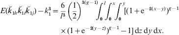 \openup3\eqalign{\hskip-3pt E\lpar \u {k} _{\setnum{1}h} \u {k} _{\setnum{1}i} \u {k} _{\setnum{1}j} \rpar \minus k_{\setnum{1}}^{\setnum{3}} \equals\tab {6 \over {l^{\setnum{3}} }}\left( {{1 \over 2}} \right)^{\setnum{3}\lpar g \minus \setnum{1}\rpar }\!\!\int_{\setnum{0}}^{l}\!\! {\int_{\setnum{0}}^{x}\!\! {\int_{\setnum{0}}^{y}\!\! {\lsqb \lpar 1 \plus {\rm e}^{ \minus \setnum{2}\lpar x \minus y\rpar } \rpar ^{g \minus \setnum{1}}}}}\cr\tab\times \lpar 1 \plus {\rm e}^{ \minus \setnum{2}\lpar y \minus z\rpar } \rpar ^{g \minus \setnum{1}} \minus 1\rsqb \, {\rm d}z \, {\rm d}y \, {\rm d}x.