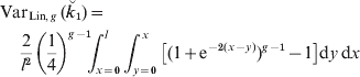 \eqalign{\tab{\rm Var}_{{\rm Lin\comma }g}\, {\rm \lpar }\u {k} _{\setnum{1}} {\rm \rpar } \equals\cr\tab\quad{2 \over {l^{\setnum{2}} }}\left( {{1 \over 4}} \right)^{g \minus \setnum{1}}\!\! \int_{x \equals \setnum{0}}^{l} {\int_{y \equals \setnum{0}}^{x} {\left[ {\lpar 1 \plus {\rm e}^{ \minus \setnum{2}\lpar x \minus y\rpar } \rpar ^{g \minus \setnum{1}} \minus 1} \right]} } {\rm d}y \, {\rm d}x\hskip-2.5pt