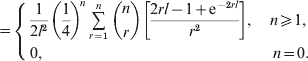 \eqalign{\equals\tab \left\{ {\matrix{\displaystyle{1 \over {2l^{\setnum{2}} }}\left( {{1 \over 4}} \right)^{\!n} \mathop\sum\limits_{r \equals \setnum{1}}^{n} {\left(\! {\matrix{ n \cr r \cr} } \!\right)} \left[ {{{2rl \minus 1 \plus {\rm e}^{ \minus \setnum{2}rl} } \over {r^{\setnum{2}} }}} \right]\comma \quad n \ges 1\comma\cr 0\comma\hfill  n \equals 0 \right.}\hfill