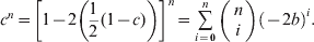 c^{n} \equals \left[ {1 \minus 2\left( {{1 \over 2}\lpar 1 \minus c} \rpar\right)} \right]^{n} \equals \mathop\sum\limits_{i \equals \setnum{0}}^{n} {\left( {\matrix{ n \cr i \cr} } \right)} \left( { \minus 2b} \right)^{i}.