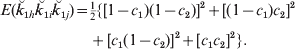 \openup3\eqalign{E\lpar \u {k} _{\setnum{1}h} \u {k} _{\setnum{1}i} \u {k} _{\setnum{1}j} \rpar \equals\tab  {\textstyle{1 \over 2}}\lcub \lsqb 1 \minus c_{\setnum{1}} \rpar \lpar 1 \minus c_{\setnum{2}} \rpar \rsqb ^{\setnum{2}} \plus \lsqb \lpar 1 \minus c_{\setnum{1}} \rpar c_{\setnum{2}} \rsqb ^{\setnum{2}} \cr\tab\plus \lsqb c_{\setnum{1}} \lpar 1 \minus c_{\setnum{2}} \rpar \rsqb ^{\setnum{2}} \plus \lsqb c_{\setnum{1}} c_{\setnum{2}} \rsqb ^{\setnum{2}} \rcub.