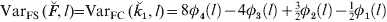 {\rm Var}_{{\rm FS}}\, \lpar \u {F} \comma l\rpar\! \equals\! {\rm Var}_{{\rm FC}}\, \lpar \u {k} _{\setnum{1}} \comma l\rpar \equals 8\phi _{\setnum{4}} \left( l \right) \minus 4\phi _{\setnum{3}} \left( l \right)\plus {\textstyle{3 \over 2}}\phi _{\setnum{2}} \left( l \right) \minus {\textstyle{1 \over 2}}\phi _{\setnum{1}} \left( l \right)