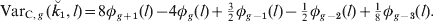 {\rm Var}_{{\rm C}\comma g}\, \lpar \u {k} _{\setnum{1}} \comma l\rpar \equals 8\phi _{g \plus \setnum{1}} \lpar l\rpar \minus 4\phi _{g} \lpar l\rpar \plus \textstyle{3 \over 2}\phi _{g \minus \setnum{1}} \lpar l\rpar \minus {1 \over 2}\phi _{g \minus \setnum{2}} \lpar l\rpar \plus {1 \over 8}\phi _{g \minus \setnum{3}} \lpar l\rpar.
