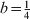 b \equals {\textstyle{1 \over 4}}
