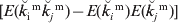 {\lsqb E}\lpar \u {k} _{\rm i}^{\hskip3pt\rm m} \u {k} _{j}^{\hskip3pt\rm m} \rpar \minus {E}\lpar \u {k} _{i}^{\hskip3pt\rm m} \rpar E\lpar \u {k} _{j}^{\hskip3pt\rm m} \rpar \rsqb 