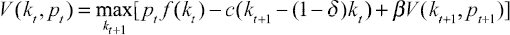 
\[
\begin{array}
V(k_t,p_t)= {\max \atop {k_{t+1}}}[p_tf(k_t)-c(k_{t+1}-(1-\delta)k_t)+\beta V(k_{t+1,}p_{t+1})]
\end{array}
\
