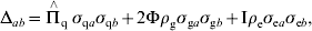 \rmDelta _{ab} \equals \mathop \rmPi \limits^ \wedge \hskip-3 \ _{\rm q} \sigma _{{\rm q}a} \sigma _{{\rm q}b} \plus 2\rmPhi \rho _{\rm g} \sigma _{{\rm g}a} \sigma _{{\rm g}b} \plus {\rm I}\rho _{\rm e} \sigma _{{\rm e}a} \sigma _{{\rm e}b} \comma