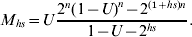 M_{hs} \equals U{{2^{n} \lpar {1 \minus U} \rpar^{n} \minus 2^{\lpar \setnum{1} \plus hs\rpar n} } \over {1 \minus U \minus 2^{hs} }}.