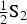 ${\textstyle{1 \over 2}}{\rm S}_ 2 $