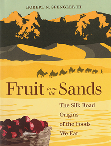 Robert N Spengler Iii 19 Fruit From The Sands The Silk Road Origins Of The Foods We Eat Oakland University Of California Press 978 0 5 8 Hardback 34 95 Antiquity Cambridge Core