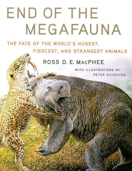 The Extinction of Late Pleistocene Large Mammals from North Eurasian  Perspective – Review of Ross . MacPhee (with illustrations by Peter  Schouten). End of the Megafauna: The Fate of the World's Hugest,