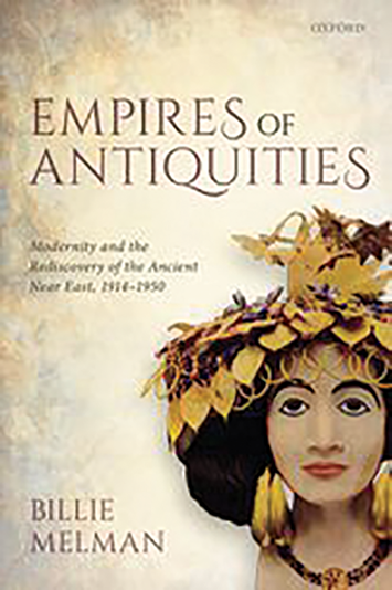 Billie Melman. 2020. Empires of antiquities: modernity and the