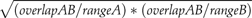 \begin{eqnarray}\hskip-4.45pc\sqrt {{{(overlapAB/rangeA)&#x002A;(overlapAB/rangeB)}}}\end{eqnarray}]