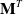 bold upper M Superscript upper T