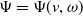 normal upper Psi equals normal upper Psi left parenthesis v comma omega right parenthesis