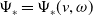 normal upper Psi Subscript asterisk Baseline equals normal upper Psi Subscript asterisk Baseline left parenthesis v comma omega right parenthesis