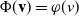 normal upper Phi left parenthesis bold v right parenthesis equals phi left parenthesis v right parenthesis