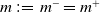 m colon equals m Superscript minus Baseline equals m Superscript plus