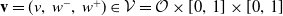bold v equals left parenthesis v comma w Superscript minus Baseline comma w Superscript plus Baseline right parenthesis element of script upper V equals script upper O times left bracket 0 comma 1 right bracket times left bracket 0 comma 1 right bracket