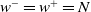 w Superscript minus Baseline equals w Superscript plus Baseline equals upper N