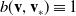b left parenthesis bold v comma bold v Subscript asterisk Baseline right parenthesis identical to 1