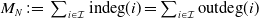 upper M Subscript upper N Baseline colon equals sigma summation Underscript i element of script upper I Endscripts i n d e g left parenthesis i right parenthesis equals sigma summation Underscript i element of script upper I Endscripts o u t d e g left parenthesis i right parenthesis