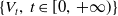 StartSet upper V Subscript t Baseline comma t element of left bracket 0 comma plus normal infinity right parenthesis EndSet