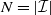 upper N equals StartAbsoluteValue script upper I EndAbsoluteValue