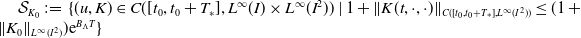 script upper S Subscript upper K 0 Baseline colon equals StartSet left parenthesis u comma upper K right parenthesis element of upper C left parenthesis left bracket t 0 comma t 0 plus upper T Subscript asterisk Baseline right bracket comma upper L Superscript normal infinity Baseline left parenthesis upper I right parenthesis times upper L Superscript normal infinity Baseline left parenthesis upper I squared right parenthesis right parenthesis vertical bar 1 plus StartMetric upper K left parenthesis t comma dot comma dot right parenthesis EndMetric Subscript upper C left parenthesis left bracket t 0 comma t 0 plus upper T Sub Subscript asterisk Subscript right bracket comma upper L Sub Superscript normal infinity Subscript left parenthesis upper I squared right parenthesis right parenthesis Baseline less than or equals left parenthesis 1 plus StartMetric upper K 0 EndMetric Subscript upper L Sub Superscript normal infinity Subscript left parenthesis upper I squared right parenthesis Baseline right parenthesis normal e Superscript upper B Super Subscript normal upper Lamda Superscript upper T Baseline EndSet