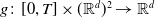 g colon left bracket 0 comma upper T right bracket times left parenthesis double struck upper R Superscript d Baseline right parenthesis squared right arrow double struck upper R Superscript d