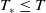 upper T Subscript asterisk Baseline less than or equals upper T