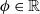 phi element of double struck upper R