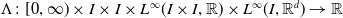 normal upper Lamda colon left bracket 0 comma normal infinity right parenthesis times upper I times upper I times upper L Superscript normal infinity Baseline left parenthesis upper I times upper I comma double struck upper R right parenthesis times upper L Superscript normal infinity Baseline left parenthesis upper I comma double struck upper R Superscript d Baseline right parenthesis right arrow double struck upper R