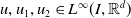 u comma u 1 comma u 2 element of upper L Superscript normal infinity Baseline left parenthesis upper I comma double struck upper R Superscript d Baseline right parenthesis