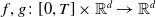 f comma g colon left bracket 0 comma upper T right bracket times double struck upper R Superscript d Baseline right arrow double struck upper R Superscript d
