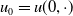 u 0 equals u left parenthesis 0 comma dot right parenthesis