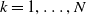 k equals 1 comma ellipsis comma upper N