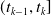 left parenthesis t Subscript k minus 1 Baseline comma t Subscript k Baseline right bracket