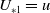 upper U Subscript asterisk 1 Baseline equals u
