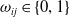 omega Subscript i j Baseline element of StartSet 0 comma 1 EndSet