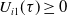 upper U Subscript i Baseline 1 Baseline left parenthesis tau right parenthesis greater than or equals 0