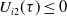 upper U Subscript i Baseline 2 Baseline left parenthesis tau right parenthesis less than or equals 0